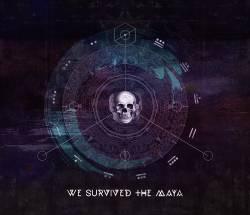 We Survived The Maya : We Survived the Maya